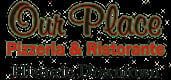 Our Place Pizzeria and Italian Ristorante